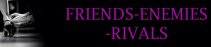 Friends - Enemies - Rivals